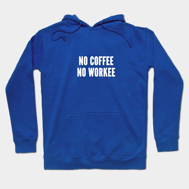 No Coffee No Workee - Funny Novelty Witty Pun Hoodie by sillyslogans